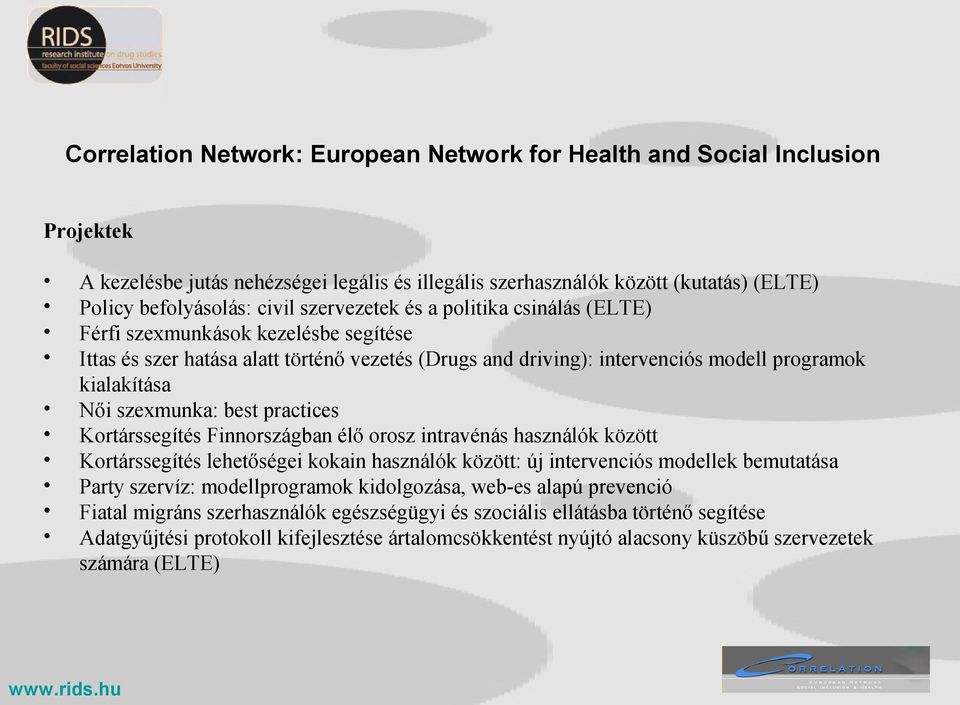 szexmunka: best practices Kortárssegítés Finnországban élő orosz intravénás használók között Kortárssegítés lehetőségei kokain használók között: új intervenciós modellek bemutatása Party szervíz: