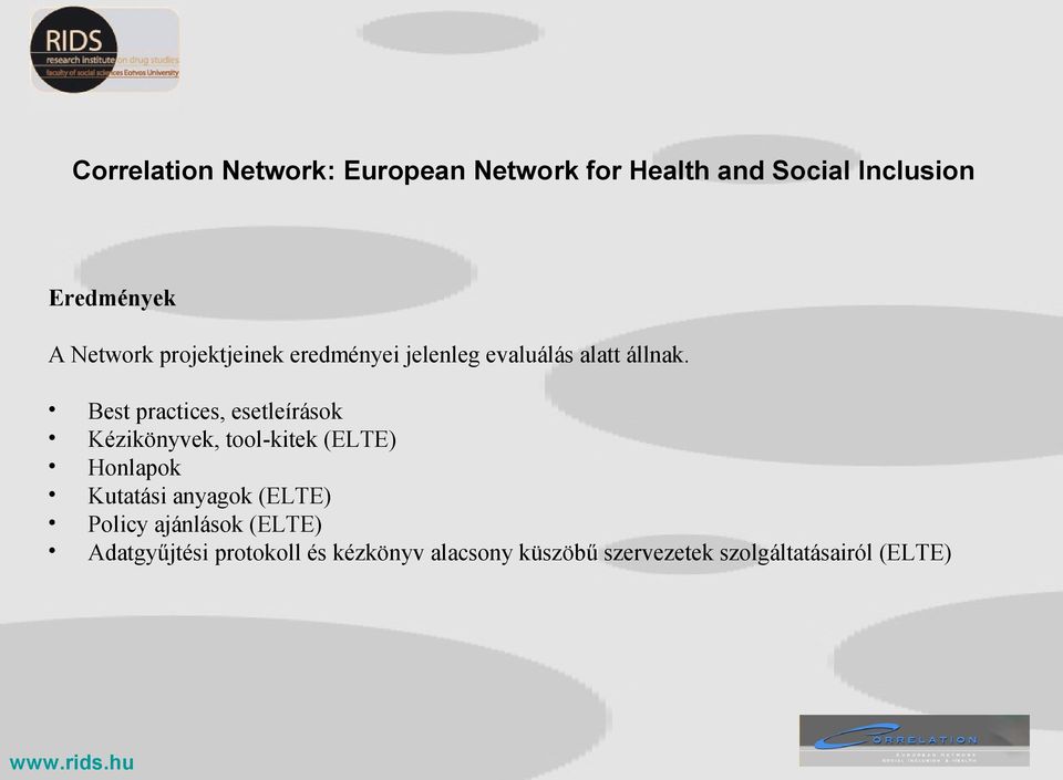 Best practices, esetleírások Kézikönyvek, tool-kitek (ELTE) Honlapok Kutatási anyagok