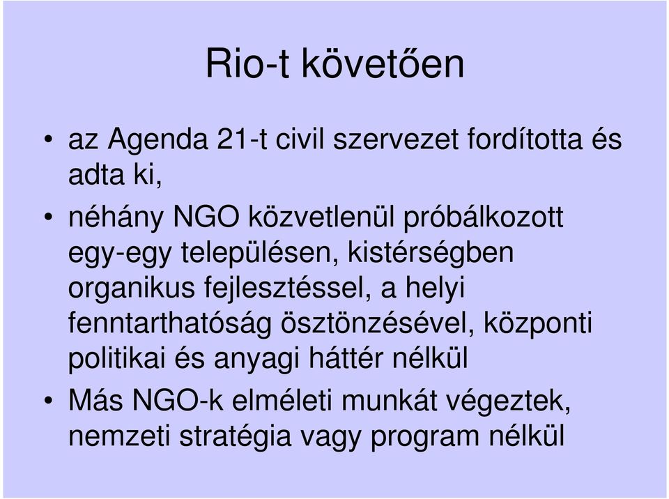 fejlesztéssel, a helyi fenntarthatóság ösztönzésével, központi politikai és