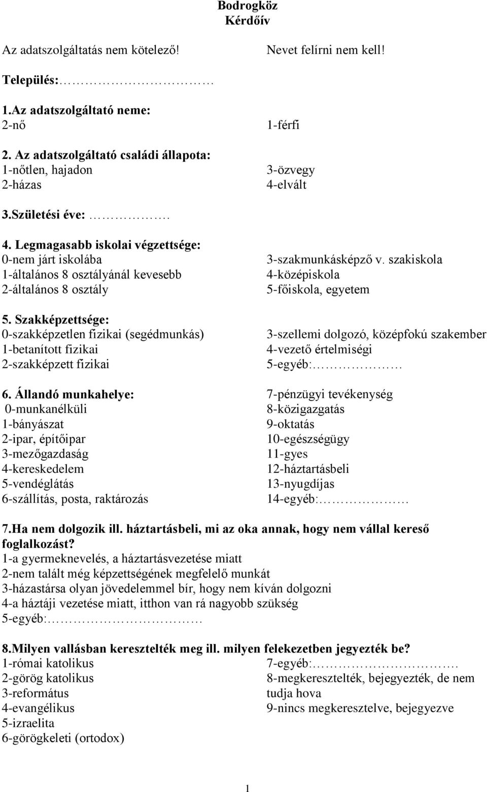 Szakképzettsége: 0-szakképzetlen fizikai (segédmunkás) 1-betanított fizikai 2-szakképzett fizikai 6.