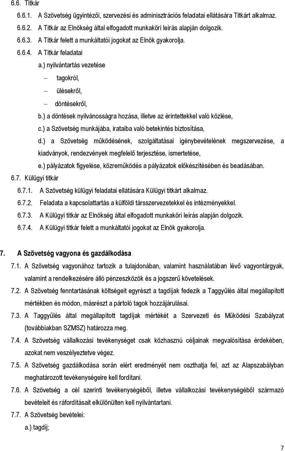 ) a döntések nyilvánosságra hozása, illetve az érintettekkel való közlése, c.) a Szövetség munkájába, irataiba való betekintés biztosítása, d.