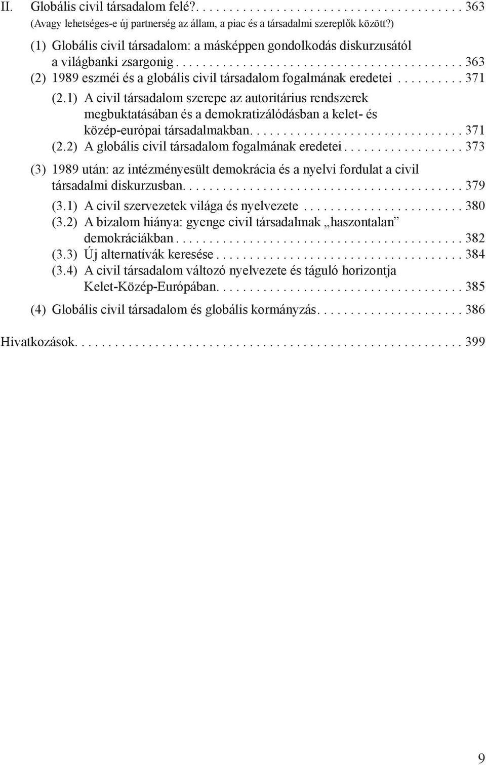 ......... 371 (2.1) A civil társadalom szerepe az autoritárius rendszerek megbuktatásában és a demokratizálódásban a kelet- és közép-európai társadalmakban................................ 371 (2.2) A globális civil társadalom fogalmának eredetei.