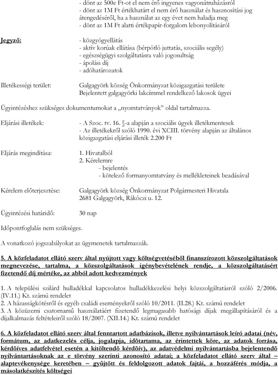 jogosultság - ápolási díj - adóhatározatok Galgagyörk község Önkormányzat közigazgatási területe Bejelentett galgagyörki lakcímmel rendelkező lakosok ügyei Ügyintézéshez szükséges dokumentumokat a