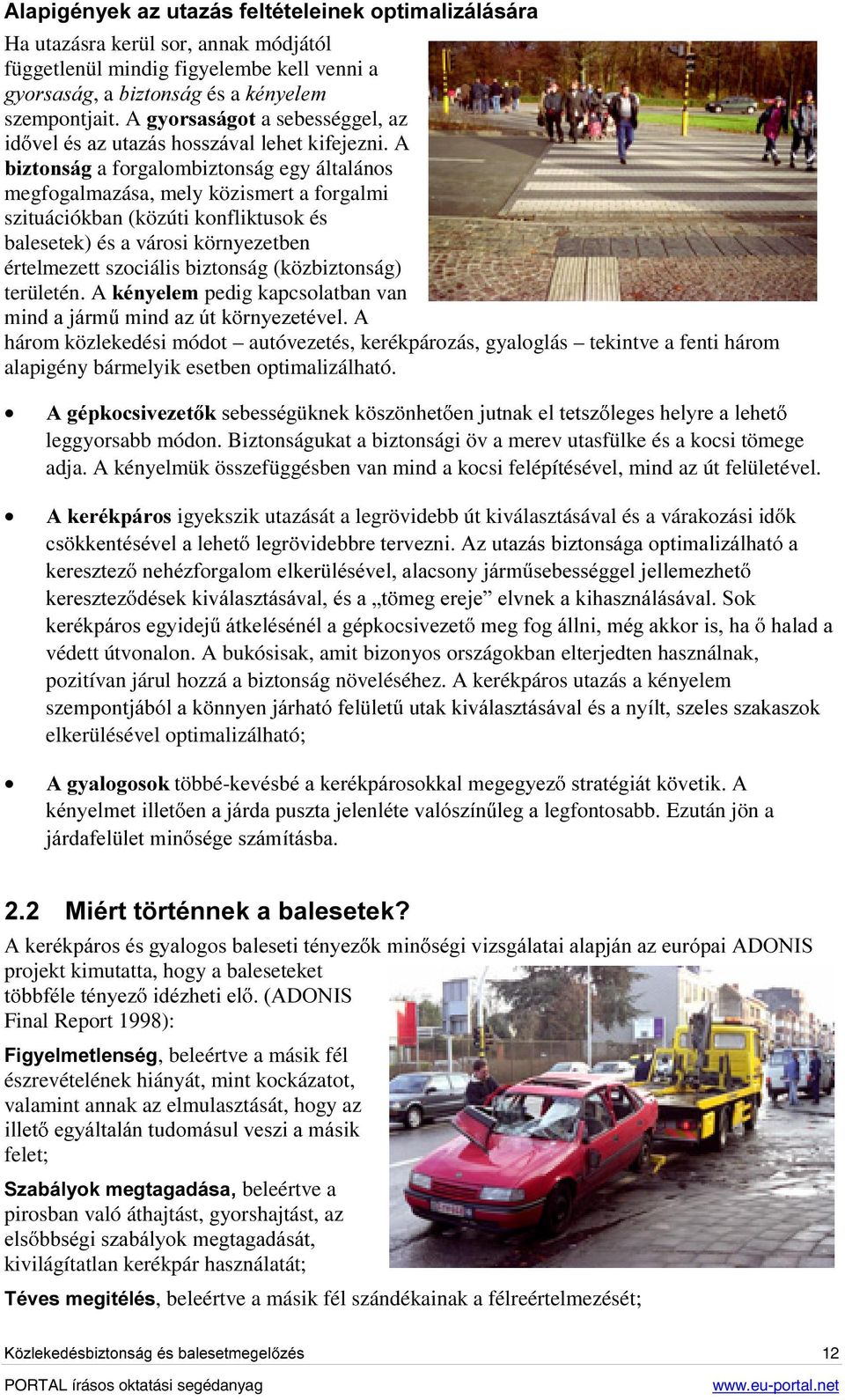 A EL]WRQViJ a forgalombiztonság egy általános megfogalmazása, mely közismert a forgalmi szituációkban (közúti konfliktusok és balesetek) és a városi környezetben értelmezett szociális biztonság