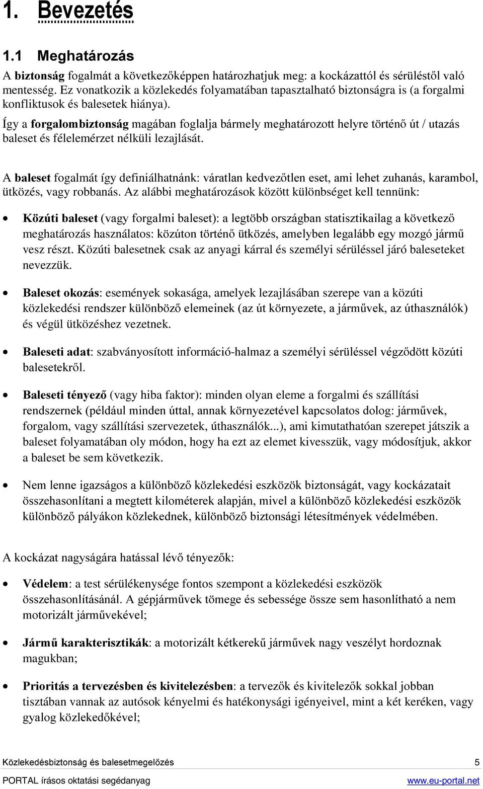Így a IRUJDORPEL]WRQViJPDJiEDQIRJODOMDEiUPHO\PHJKDWiUR]RWWKHO\UHW UWpQ ~WXWD]iV baleset és félelemérzet nélküli lezajlását.