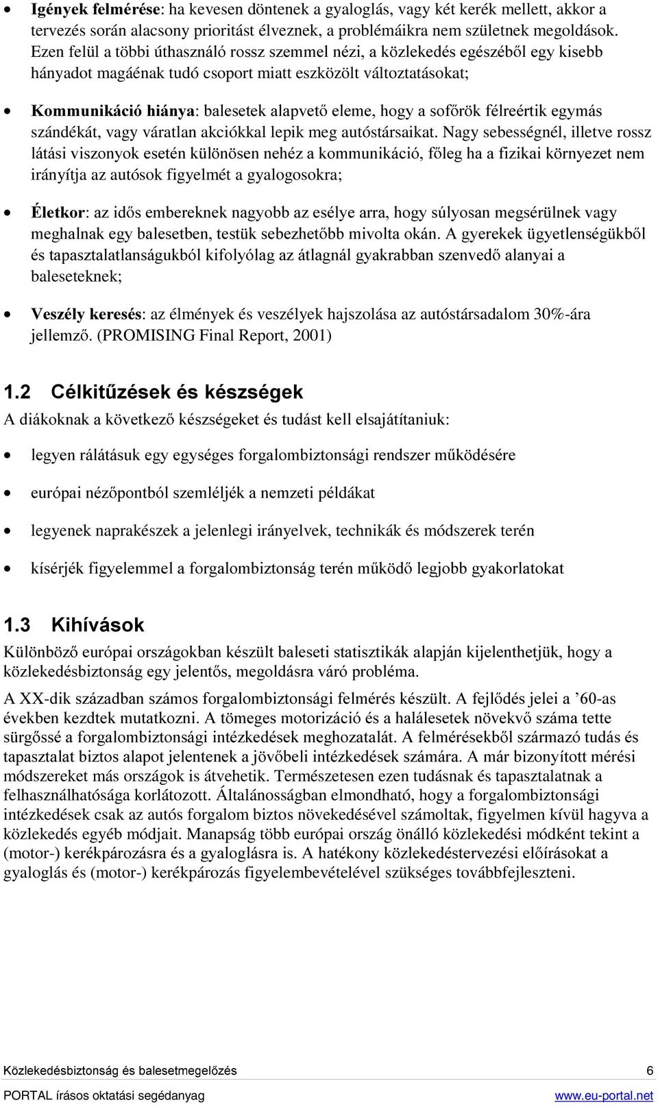 rppxqlniflykliq\dedohvhwhndodsyhw HOHPHKRJ\DVRI U NIpOUHpUWLNHJ\PiV szándékát, vagy váratlan akciókkal lepik meg autóstársaikat.