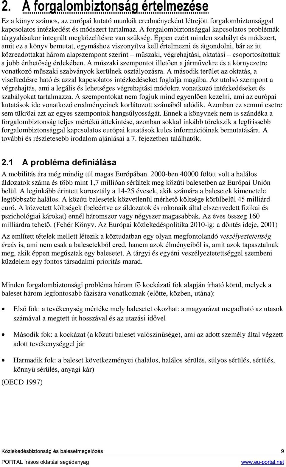Éppen ezért minden szabályt és módszert, amit ez a könyv bemutat, egymáshoz viszonyítva kell értelmezni és átgondolni, bár az itt közreadottakat három alapszempont szerint P V]DNLYpJUHKDMWiVLRNWDWiVL