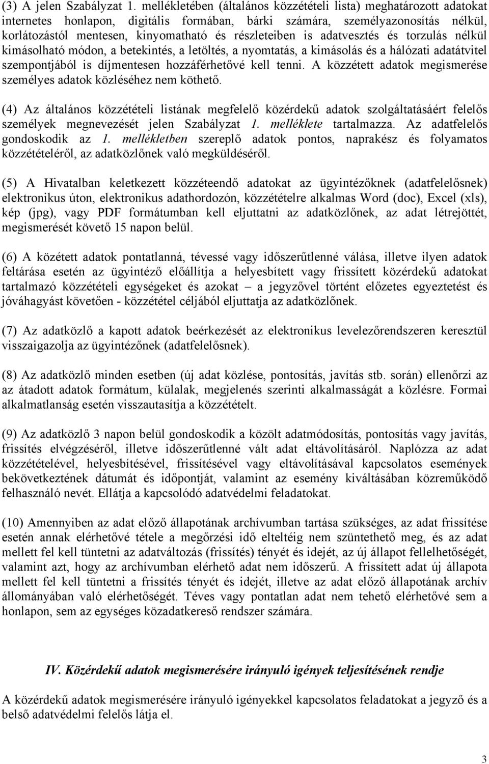 részleteiben is adatvesztés és torzulás nélkül kimásolható módon, a betekintés, a letöltés, a nyomtatás, a kimásolás és a hálózati adatátvitel szempontjából is díjmentesen hozzáférhetővé kell tenni.