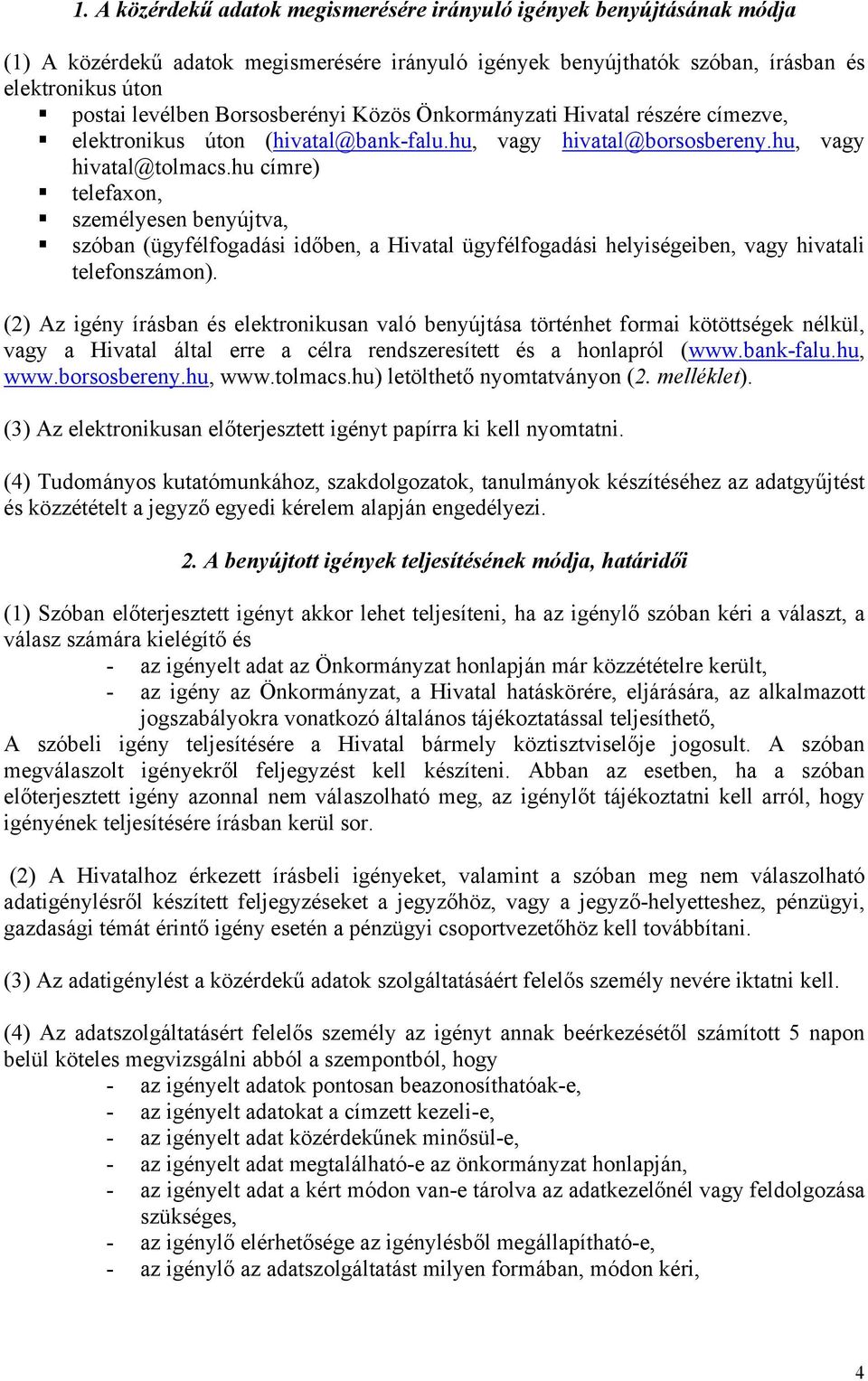 hu címre) telefaxon, személyesen benyújtva, szóban (ügyfélfogadási időben, a Hivatal ügyfélfogadási helyiségeiben, vagy hivatali telefonszámon).