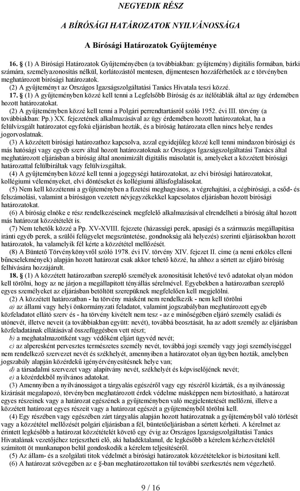 meghatározott bírósági határozatok. (2) A győjteményt az Országos Igazságszolgáltatási Tanács Hivatala teszi közzé. 17.