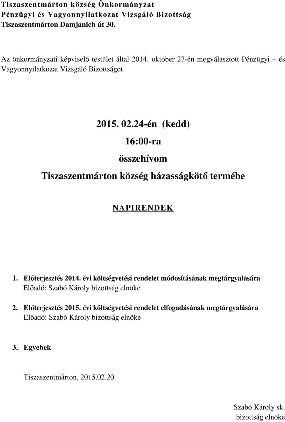 24-én (kedd) 16:00-ra összehívom Tiszaszentmárton község házasságkötő termébe NAPIRENDEK 1. Előterjesztés 2014.