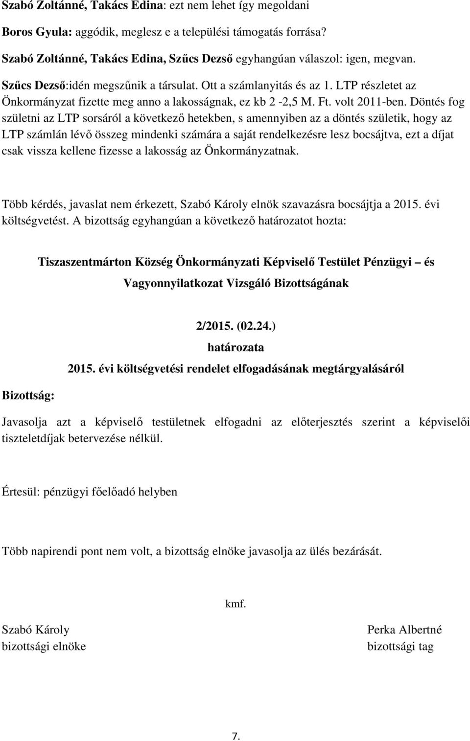 Döntés fog születni az LTP sorsáról a következő hetekben, s amennyiben az a döntés születik, hogy az LTP számlán lévő összeg mindenki számára a saját rendelkezésre lesz bocsájtva, ezt a díjat csak