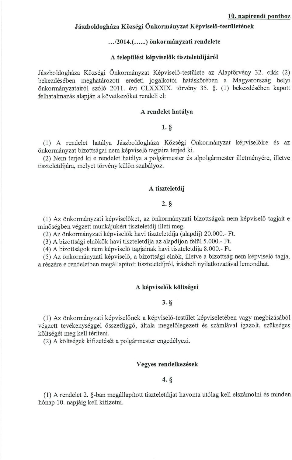cikk (2) bekezdésében meghatározott eredeti jogalkotói hatáskörében a Magyarország helyi önkormányzatairól szóló 2011. évi CLXXXIX. törvény 35. *.