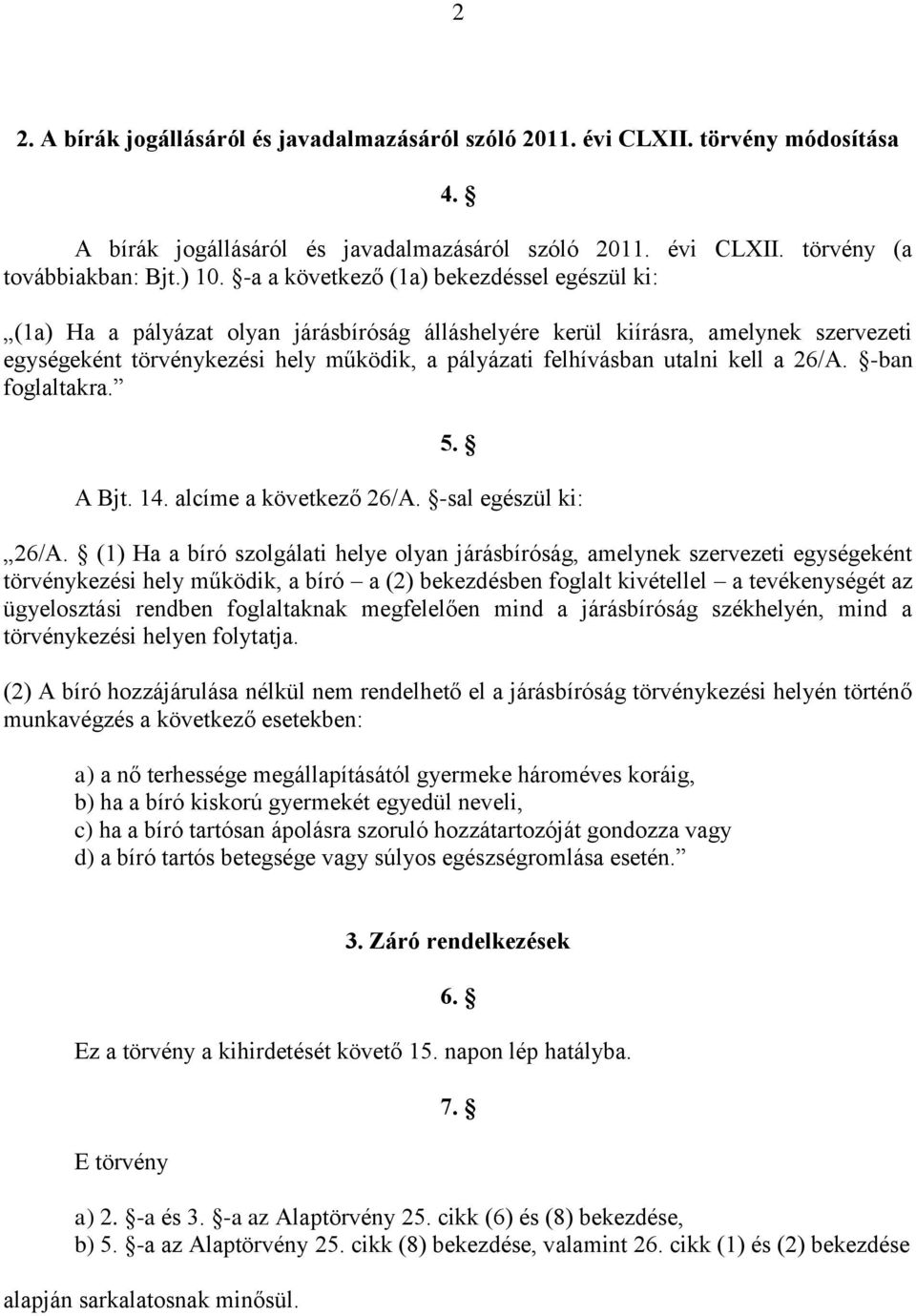 utalni kell a 26/A. -ban foglaltakra. 5. A Bjt. 14. alcíme a következő 26/A. -sal egészül ki: 26/A.