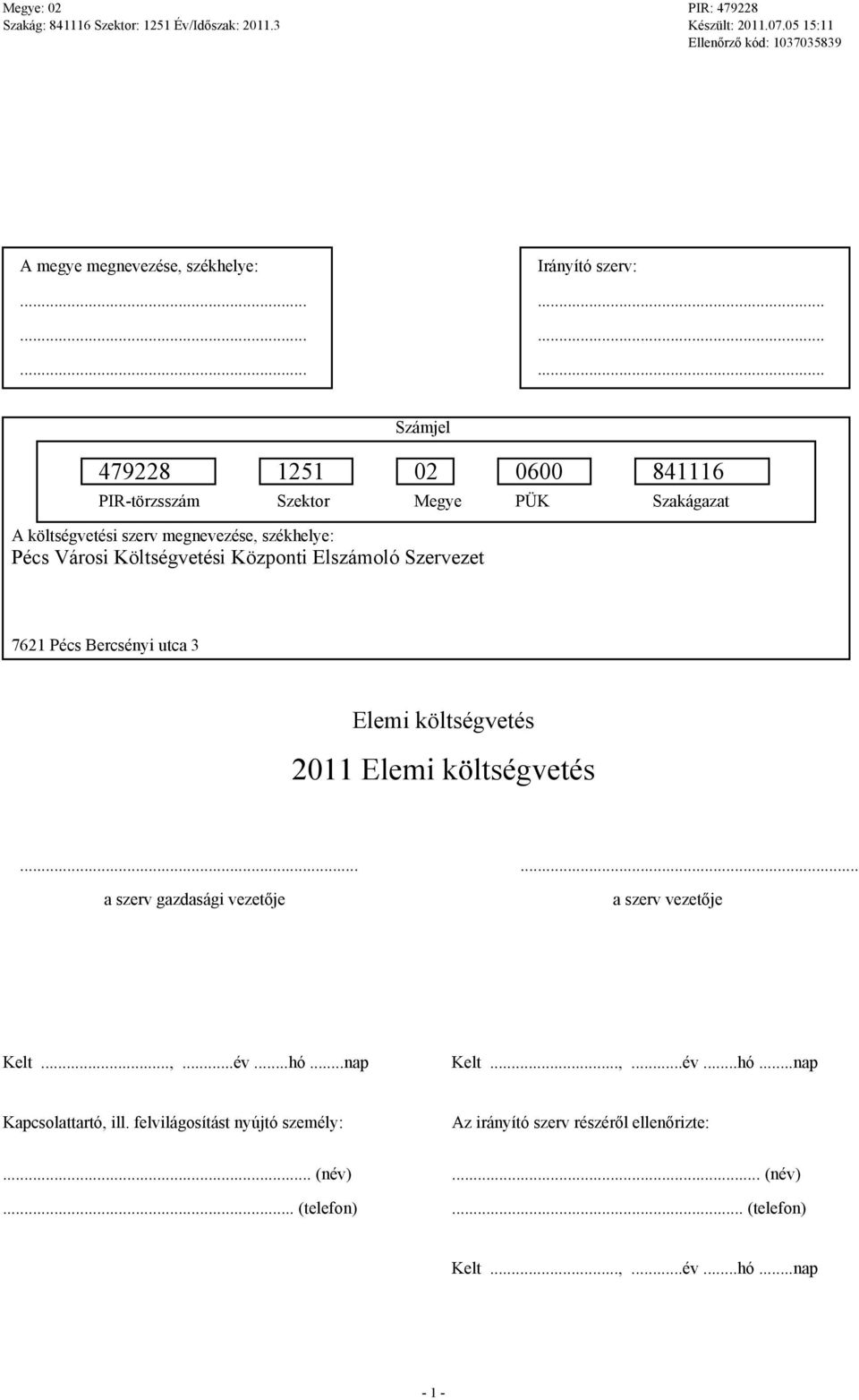 Központi Elszámoló Szervezet 7621 Pécs Bercsényi utca 3 Elemi költsévetés 2011 Elemi költsévetés...... a szerv azdasái vezetője a szerv vezetője Kelt...,...év...hó.