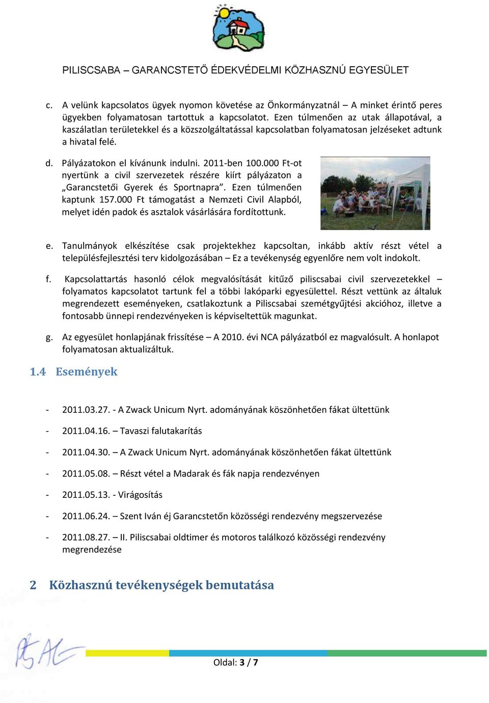 000 Ft-ot nyertünk a civil szervezetek részére kiírt pályázaton a Garancstetői Gyerek és Sportnapra. Ezen túlmenően kaptunk 157.