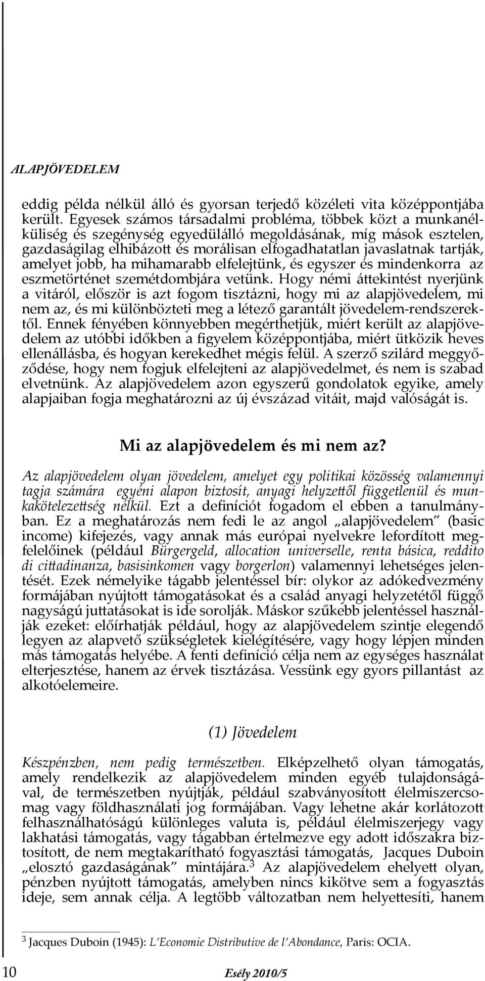 amelyet jobb, ha mihamarabb elfelejtünk, és egyszer és mindenkorra az eszmetörténet szemétdombjára vetünk.