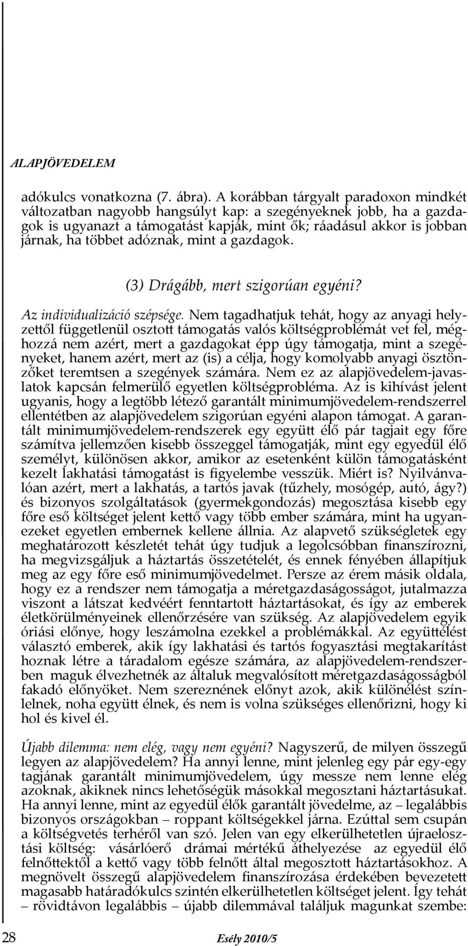 adóznak, mint a gazdagok. (3) Drágább, mert szigorúan egyéni? Az individualizáció szépsége.