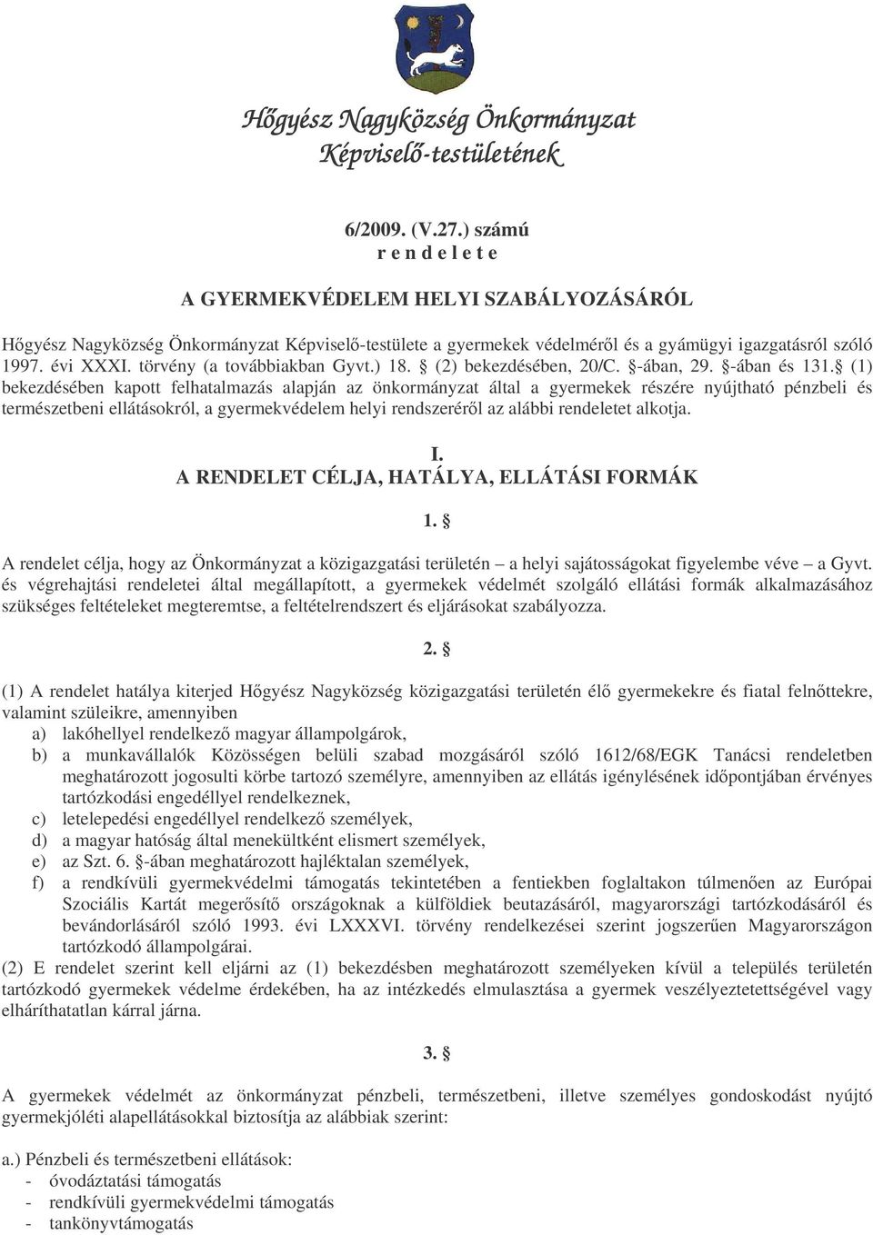 törvény (a továbbiakban Gyvt.) 18. (2) bekezdésében, 20/C. -ában, 29. -ában és 131.