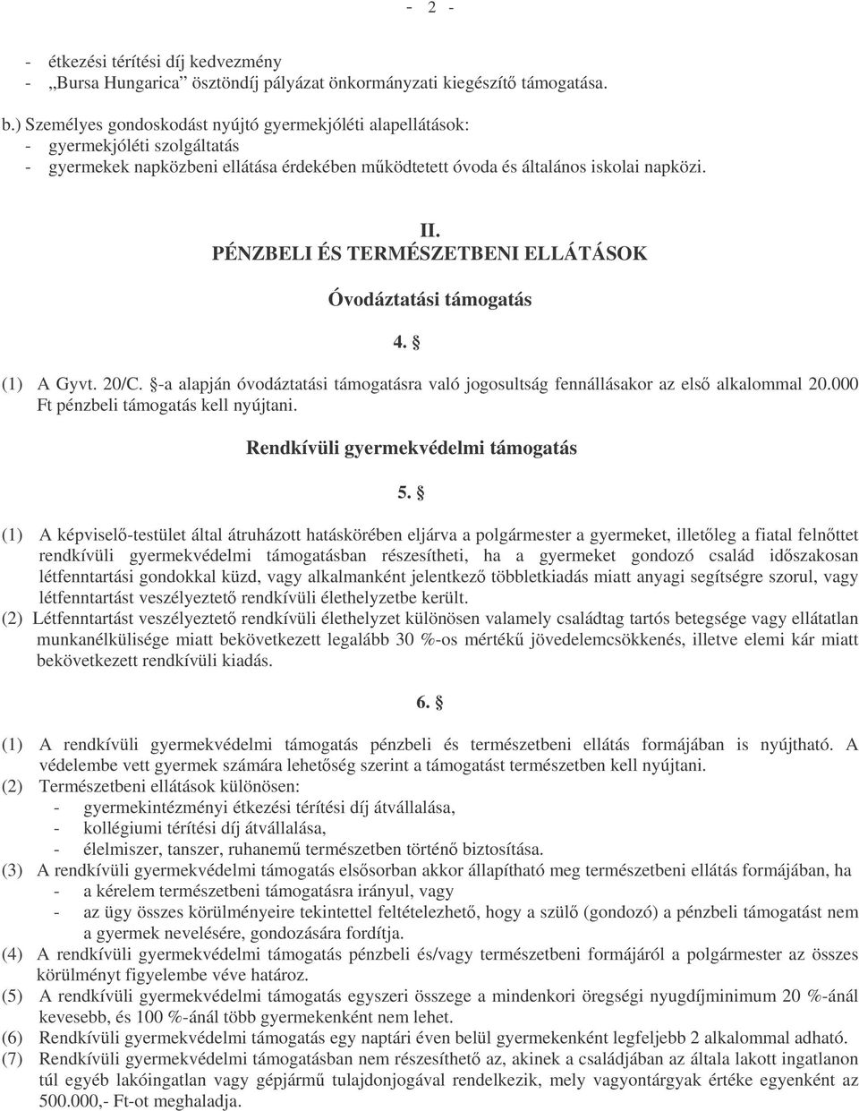 PÉNZBELI ÉS TERMÉSZETBENI ELLÁTÁSOK Óvodáztatási támogatás 4. (1) A Gyvt. 20/C. -a alapján óvodáztatási támogatásra való jogosultság fennállásakor az els alkalommal 20.