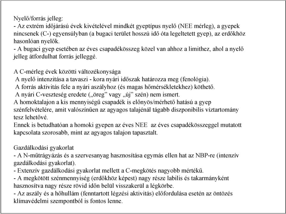 A C-mérleg évek közötti változékonysága A nyelő intenzitása a tavaszi - kora nyári időszak határozza meg (fenológia). A forrás aktivitás fele a nyári aszályhoz (és magas hőmérsékletekhez) köthető.