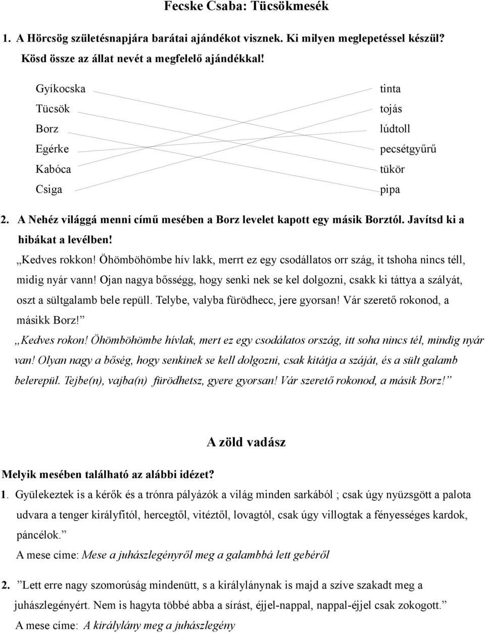 Kedves rokkon! Öhömböhömbe hív lakk, merrt ez egy csodállatos orr szág, it tshoha nincs téll, midig nyár vann!