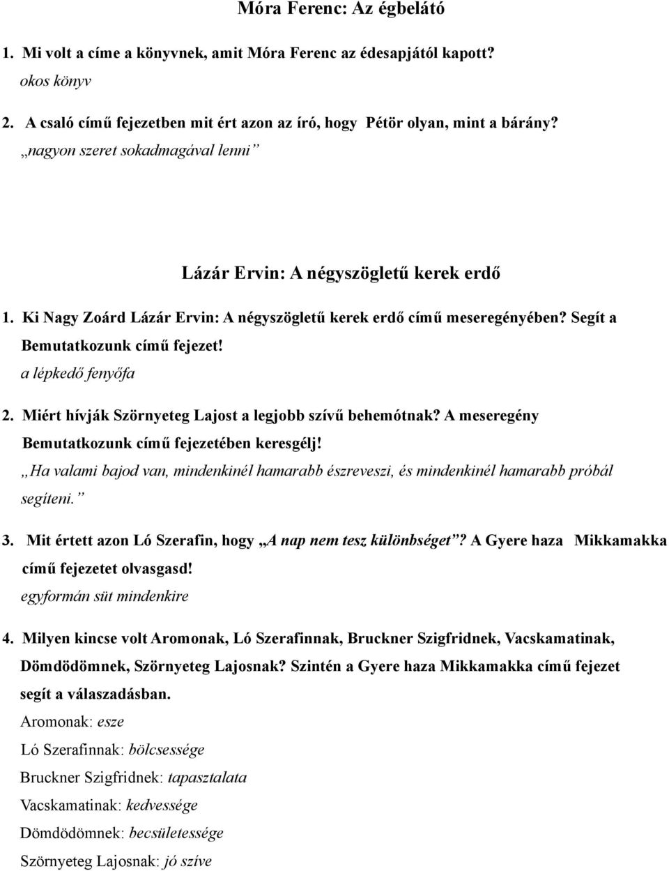 a lépkedő fenyőfa 2. Miért hívják Szörnyeteg Lajost a legjobb szívű behemótnak? A meseregény Bemutatkozunk című fejezetében keresgélj!