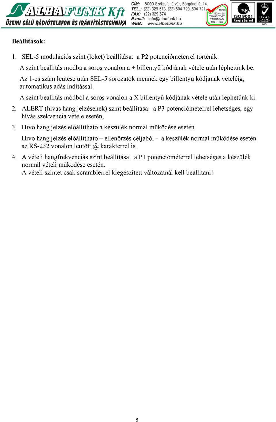 2. ALERT (hívás hang jelzésének) színt beállítása: a P3 potencióméterrel lehetséges, egy hívás szekvencia vétele esetén, 3. Hívó hang jelzés előállítható a készülék normál működése esetén.