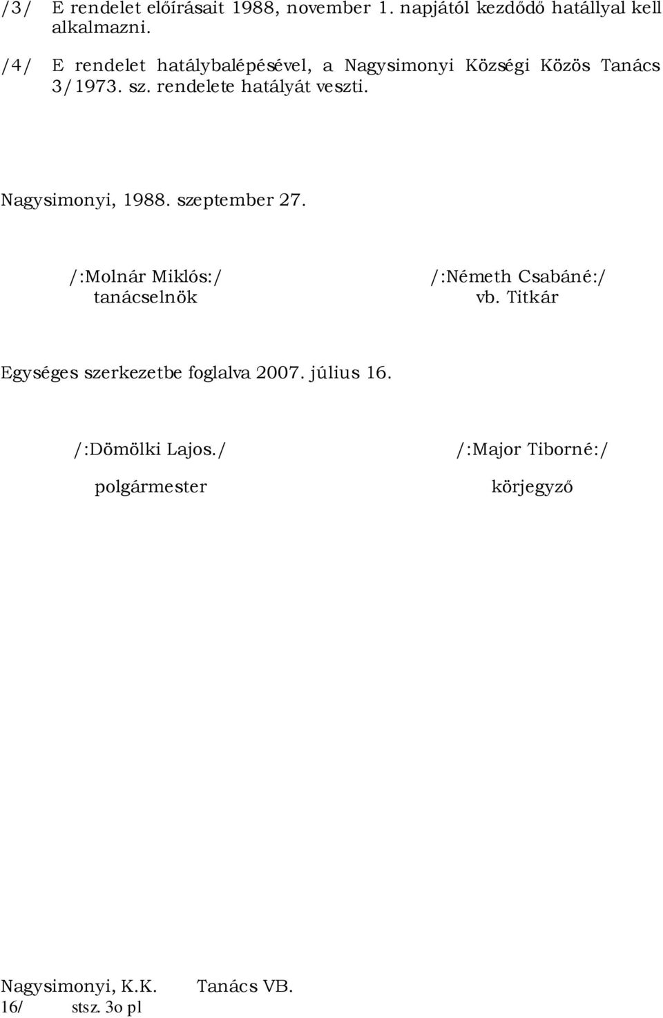 rendelete hatályát veszti. Nagysimonyi, 1988. szeptember 27.