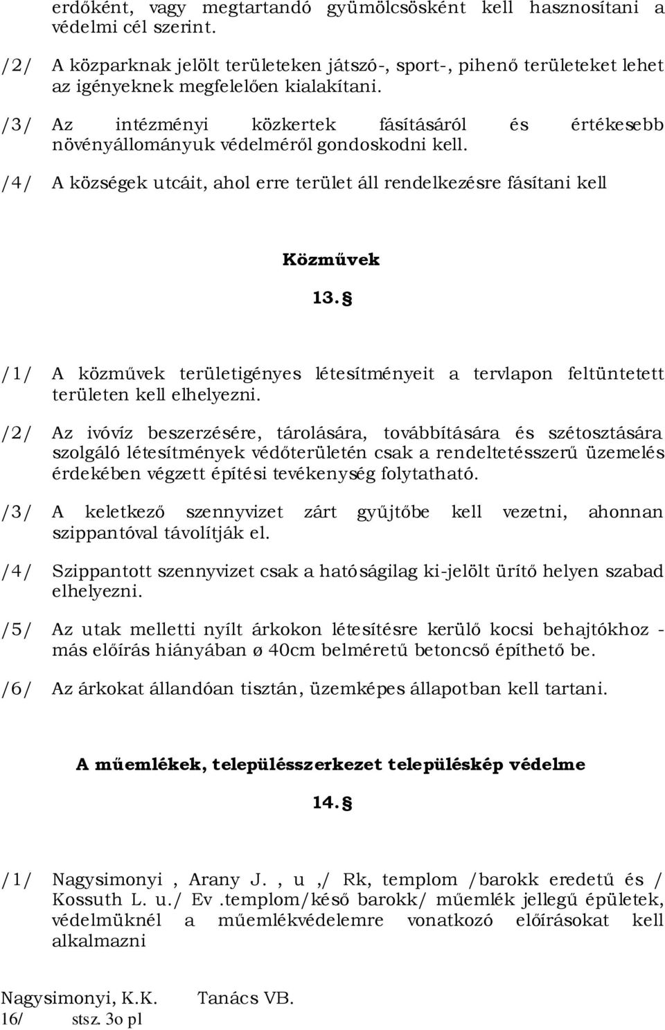 /1/ A közművek területigényes létesítményeit a tervlapon feltüntetett területen kell elhelyezni.