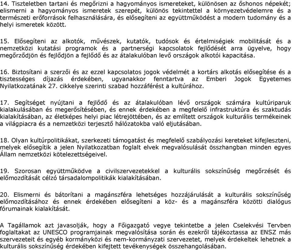 Elősegíteni az alkotók, művészek, kutatók, tudósok és értelmiségiek mobilitását és a nemzetközi kutatási programok és a partnerségi kapcsolatok fejlődését arra ügyelve, hogy megőrződjön és fejlődjön