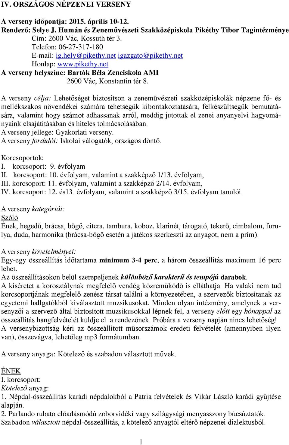 A verseny célja: Lehetőséget biztosítson a zeneművészeti szakközépiskolák népzene fő- és mellékszakos növendékei számára tehetségük kibontakoztatására, felkészültségük bemutatására, valamint hogy