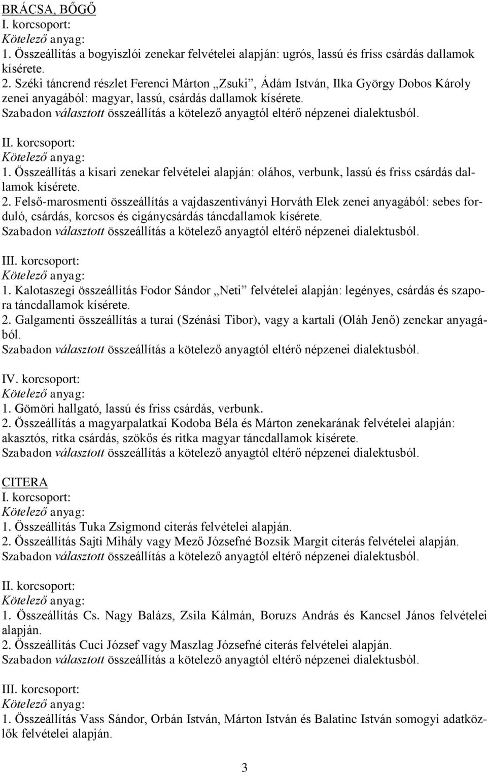 Összeállítás a kisari zenekar felvételei alapján: oláhos, verbunk, lassú és friss csárdás dallamok kísérete. 2.