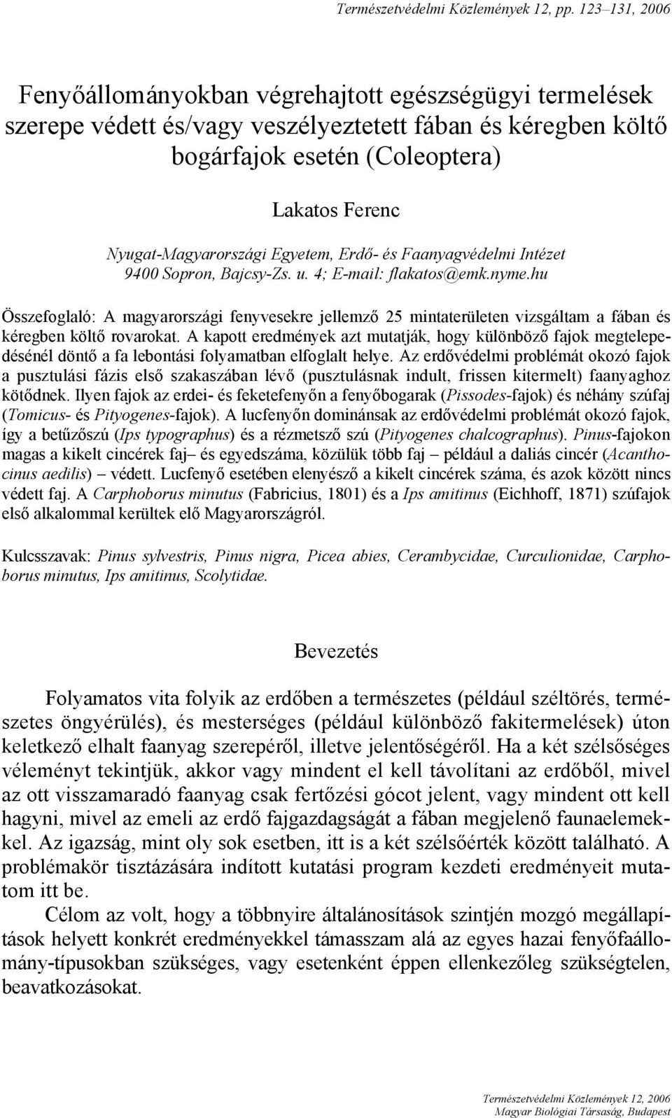 Egyetem, Erdő- és Faanyagvédelmi Intézet 9400 Sopron, Bajcsy-Zs. u. 4; E-mail: flakatos@emk.nyme.