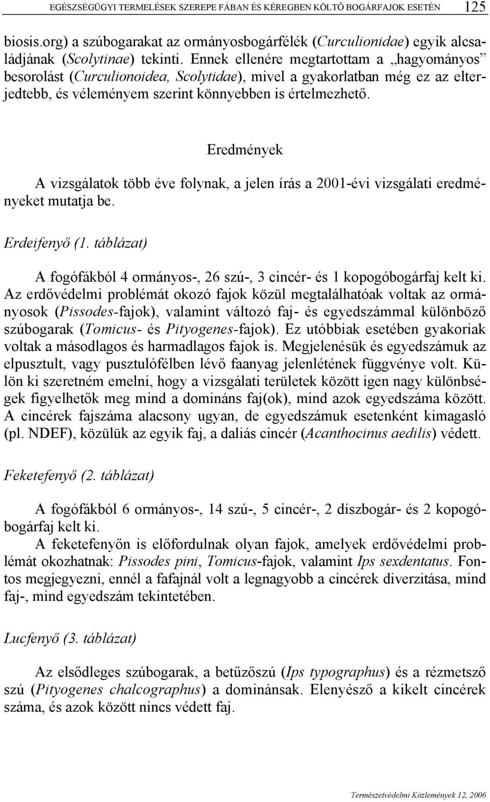 Eredmények A vizsgálatok több éve folynak, a jelen írás a 2001-évi vizsgálati eredményeket mutatja be. Erdeifenyő (1.
