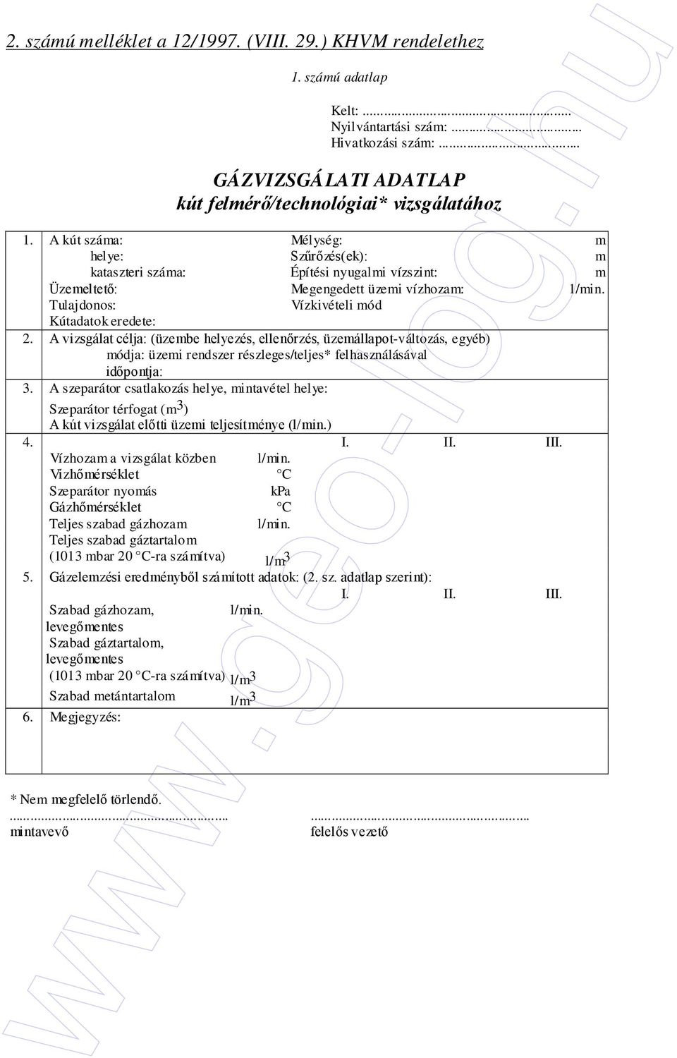 A vizsgálat célja: (üzembe helyezés, ellenırzés, üzemállapot-változás, egyéb) módja: üzemi rendszer részleges/teljes* felhasználásával idıpontja: 3.