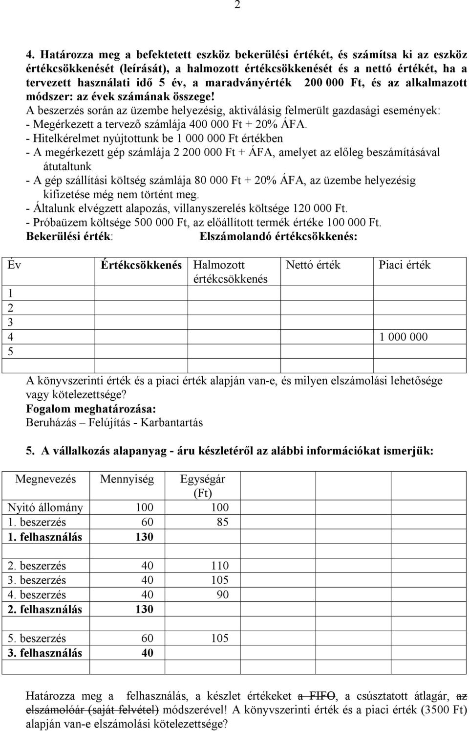 A beszerzés során az üzembe helyezésig, aktiválásig felmerült gazdasági események: - Megérkezett a tervező számlája 400 000 Ft + 20% ÁFA.