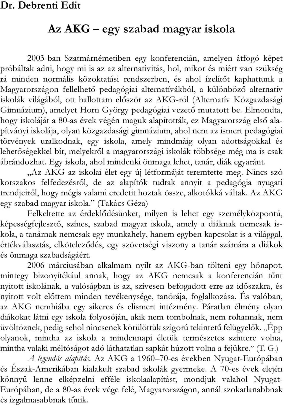 (Alternatív Közgazdasági Gimnázium), amelyet Horn György pedagógiai vezető mutatott be.