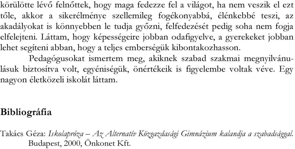 Láttam, hogy képességeire jobban odafigyelve, a gyerekeket jobban lehet segíteni abban, hogy a teljes emberségük kibontakozhasson.