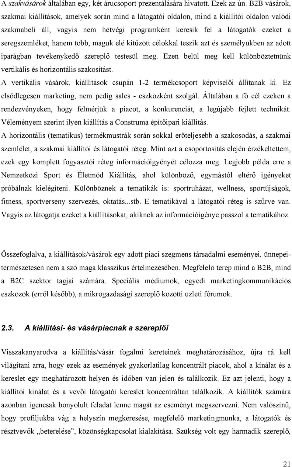 seregszemléket, hanem több, maguk elé kitűzött célokkal teszik azt és személyükben az adott iparágban tevékenykedő szereplő testesül meg.