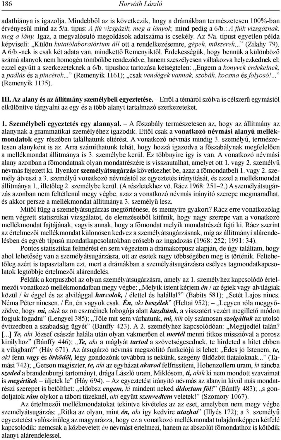 .. (Zilahy 79). A 6/b.-nek is csak két adata van, mindkettő Remenyiktől.