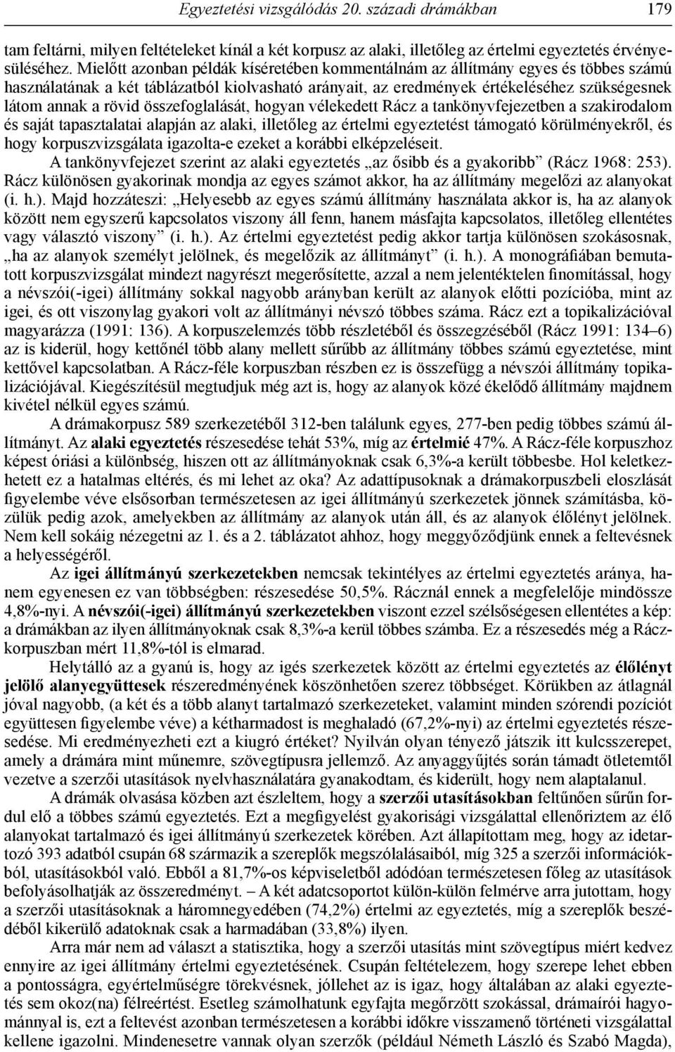 összefoglalását, hogyan vélekedett Rácz a tankönyvfejezetben a szakirodalom és saját tapasztalatai alapján az alaki, illetőleg az értelmi egyeztetést támogató körülményekről, és hogy