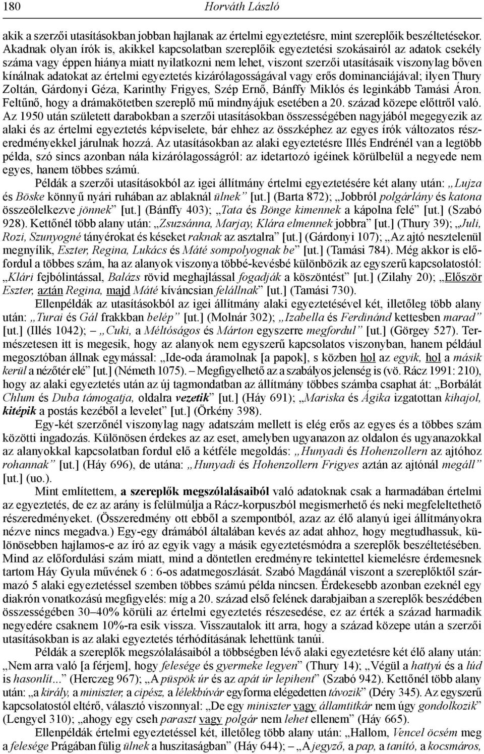 kínálnak adatokat az értelmi egyeztetés kizárólagosságával vagy erős dominanciájával; ilyen Thury Zoltán, Gárdonyi Géza, Karinthy Frigyes, Szép Ernő, Bánffy Miklós és leginkább Tamási Áron.