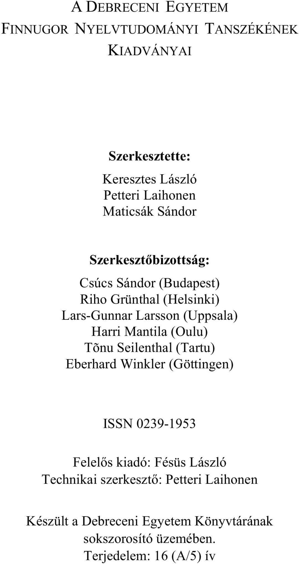 Harri Mantila (Oulu) Tõnu Seilenthal (Tartu) Eberhard Winkler (Göttingen) ISSN 0239-1953 Felel s kiadó: Fésüs László