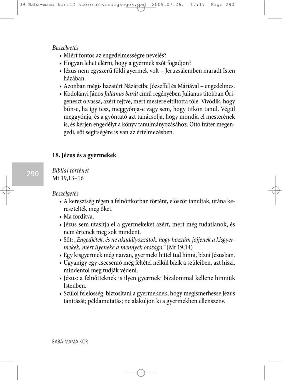 Kodolányi János Julianus barát című regényében Julianus titokban Óri - genészt olvassa, azért rejtve, mert mestere eltiltotta tőle.