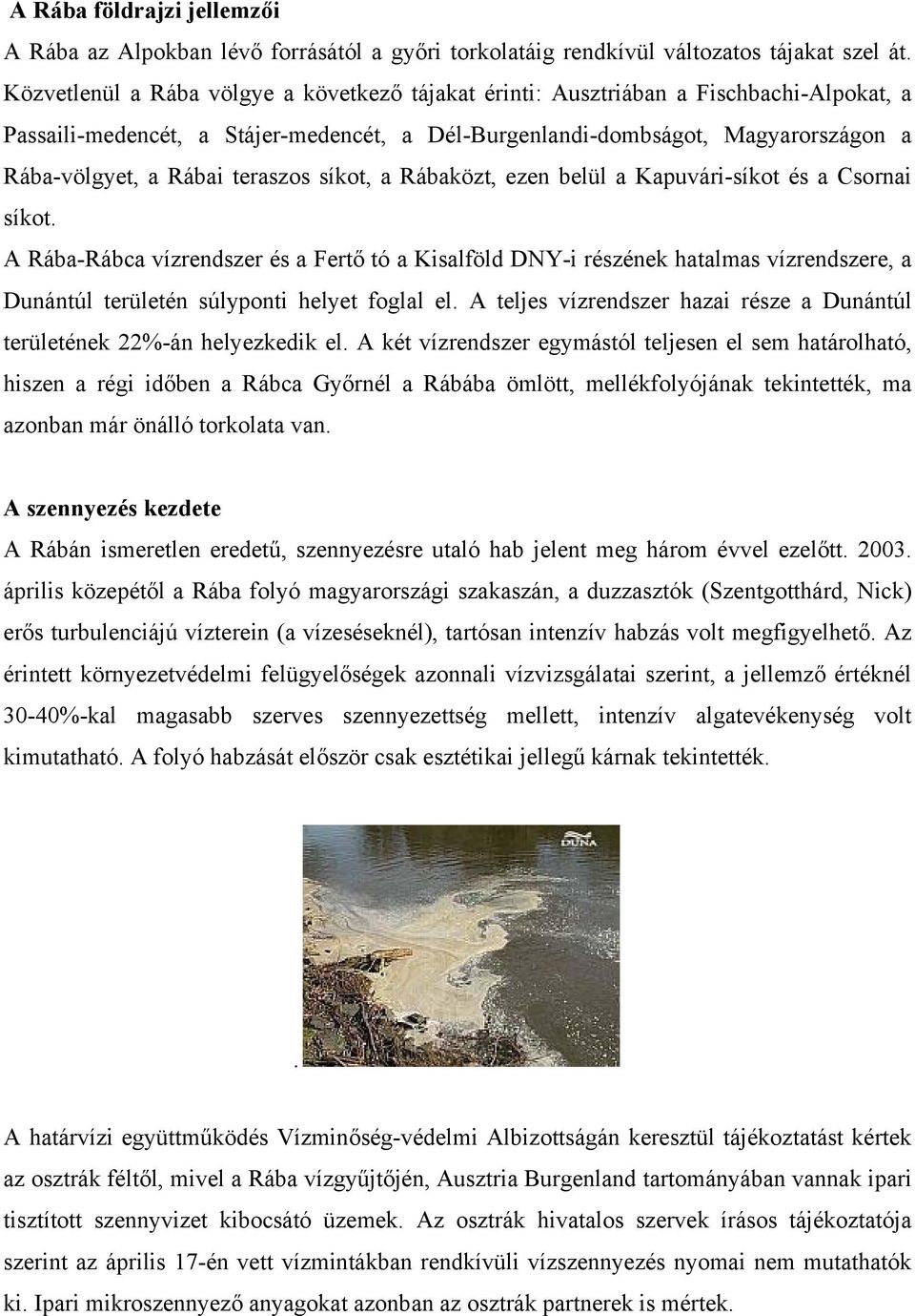 teraszos síkot, a Rábaközt, ezen belül a Kapuvári-síkot és a Csornai síkot.