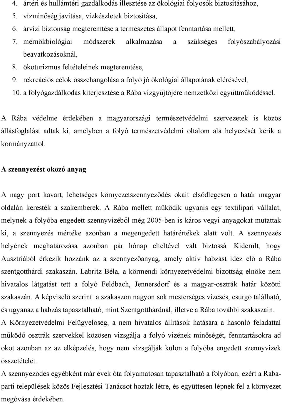 ökoturizmus feltételeinek megteremtése, 9. rekreációs célok összehangolása a folyó jó ökológiai állapotának elérésével, 10.
