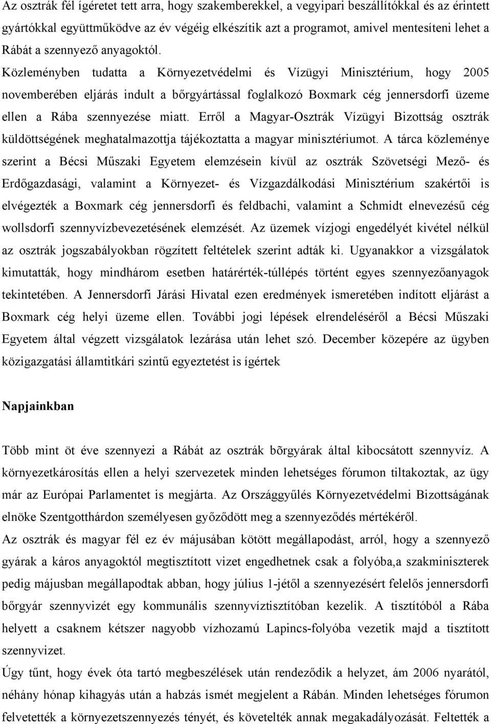 Közleményben tudatta a Környezetvédelmi és Vízügyi Minisztérium, hogy 2005 novemberében eljárás indult a bőrgyártással foglalkozó Boxmark cég jennersdorfi üzeme ellen a Rába szennyezése miatt.