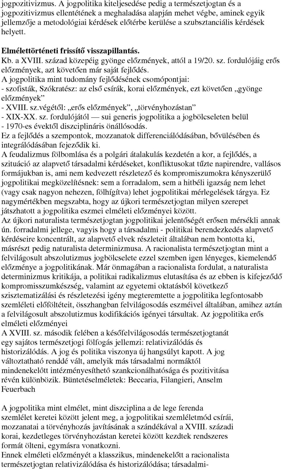 szubsztanciális kérdések helyett. Elmélettörténeti frissítő visszapillantás. Kb. a XVIII. század közepéig gyönge előzmények, attól a 19/20. sz. fordulójáig erős előzmények, azt követően már saját fejlődés.