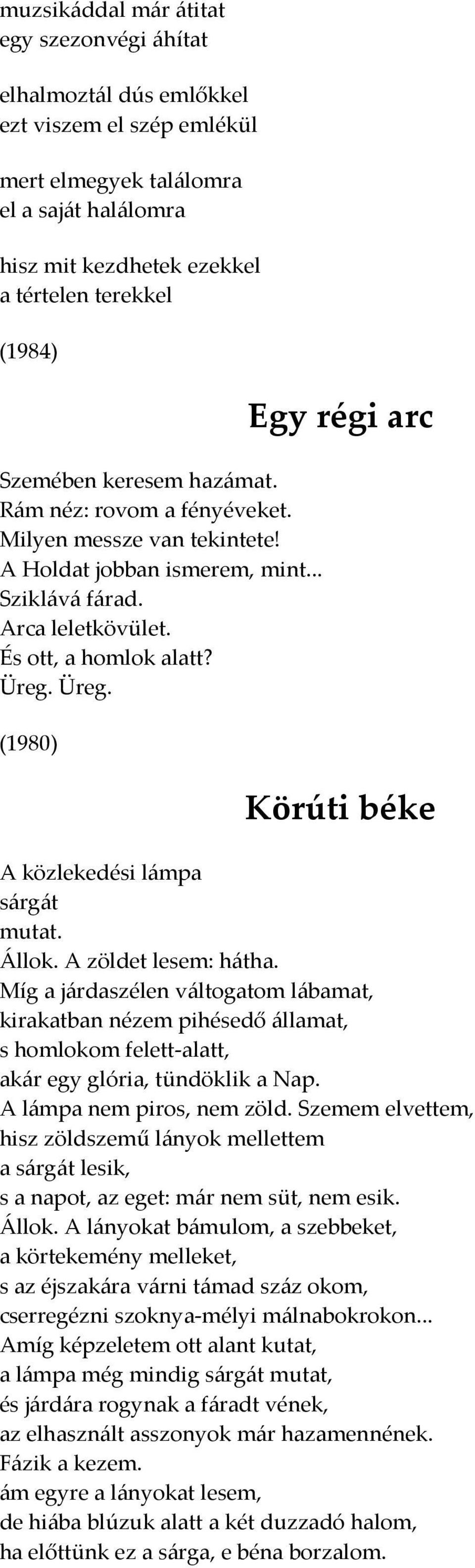 Üreg. (1980) Egy régi arc Körúti béke A közlekedési lámpa sárgát mutat. Állok. A zöldet lesem: hátha.